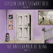 The Antechamber Of Being (Part 1) - Citizen Cain's Stewart Bell